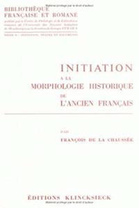 Initiation a la Morphologie Historique de l'Ancien Francais