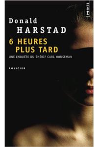 Six Heures Plus Tard. Une Enqute Du Sh'rif Carl Houseman