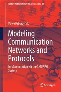 Modeling Communication Networks and Protocols