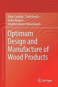 Optimum Design and Manufacture of Wood Products