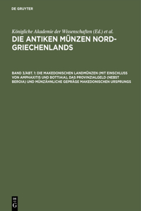 Die Makedonischen Landmünzen (Mit Einschluß Von Amphaxitis Und Bottiaia), Das Provinzialgeld (Nebst Beroia) Und Münzähnliche Gepräge Makedonischen Ursprungs