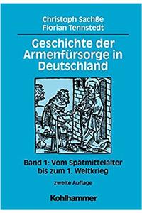 Geschichte Der Armenfursorge in Deutschland: Band 1: Vom Spatmittelalter Bis Zum 1. Weltkrieg