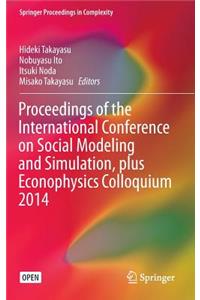 Proceedings of the International Conference on Social Modeling and Simulation, Plus Econophysics Colloquium 2014