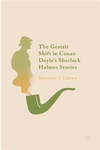 Gestalt Shift in Conan Doyle's Sherlock Holmes Stories