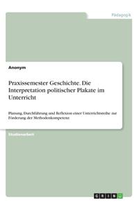 Praxissemester Geschichte. Die Interpretation politischer Plakate im Unterricht