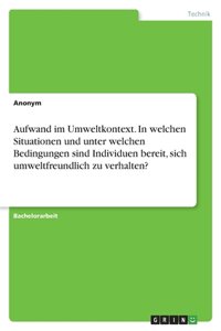 Aufwand im Umweltkontext. In welchen Situationen und unter welchen Bedingungen sind Individuen bereit, sich umweltfreundlich zu verhalten?