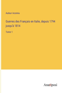 Guerres des Français en Italie, depuis 1794 jusqu'à 1814