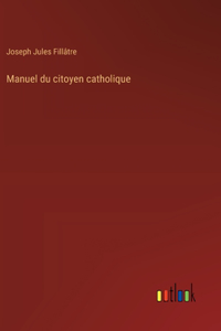 Manuel du citoyen catholique