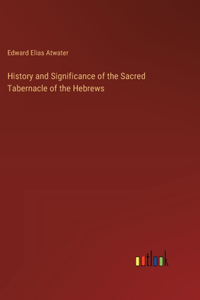History and Significance of the Sacred Tabernacle of the Hebrews