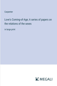 Love's Coming-of-Age; A series of papers on the relations of the sexes