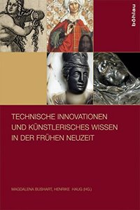 Technische Innovationen Und Kunstlerisches Wissen in Der Fruhen Neuzeit