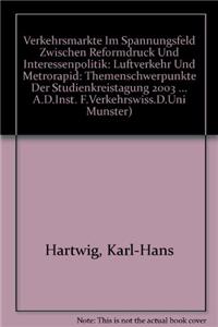 Verkehrsmarkte Im Spannungsfeld Zwischen Reformdruck Und Interessenpolitik: Luftverkehr Und Metrorapid: Themenschwerpunkte Der Studienkreistagung 2003