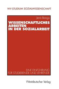 Wissenschaftliches Arbeiten in Der Sozialarbeit