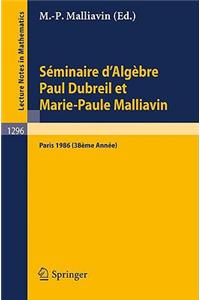 Séminaire d'Algèbre Paul Dubreil Et Marie-Paule Malliavin: Proceedings Paris 1986