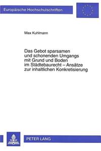 Das Gebot sparsamen und schonenden Umgangs mit Grund und Boden im Staedtebaurecht - Ansaetze zur inhaltlichen Konkretisierung