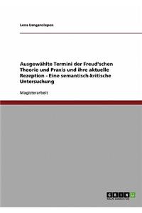 Ausgewählte Termini der Freud'schen Theorie und Praxis und ihre aktuelle Rezeption - Eine semantisch-kritische Untersuchung