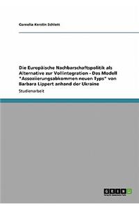 Europäische Nachbarschaftspolitik als Alternative zur Vollintegration - Das Modell 