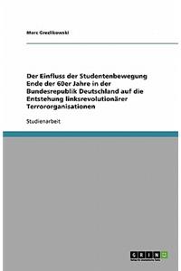 Der Einfluss der Studentenbewegung Ende der 60er Jahre in der Bundesrepublik Deutschland auf die Entstehung linksrevolutionärer Terrororganisationen