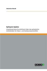 Epilepsie-Update: Interdisziplinäres Kurzlehrbuch über das epileptische Anfallsleiden für Natur- und Geisteswissenschaftler