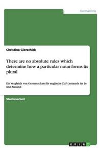There are no absolute rules which determine how a particular noun forms its plural