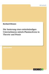 Sanierung eines mittelständigen Unternehmens mittels Planinsolvenz in Theorie und Praxis