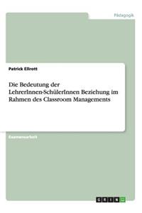 Die Bedeutung der LehrerInnen-SchülerInnen Beziehung im Rahmen des Classroom Managements