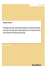 Vergleich des Standortfaktors Arbeitskräfte aus der Sicht der Arbeitgeber in Österreich und Baden-Württemberg