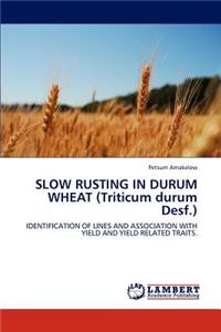 SLOW RUSTING IN DURUM WHEAT (Triticum durum Desf.)