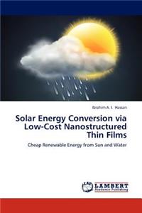 Solar Energy Conversion Via Low-Cost Nanostructured Thin Films