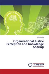 Organizational Justice Perception and Knowledge Sharing