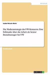 Markenstrategie des VW-Konzerns. Eine Fallstudie über die Arbeit als Senior Brandmanager bei VW