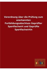 Verordnung über die Prüfung zum anerkannten Fortbildungsabschluss Geprüfter Sportfachwirt und Geprüfte Sportfachwirtin