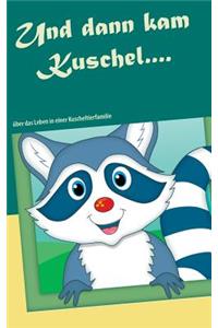 Und dann kam Kuschel....