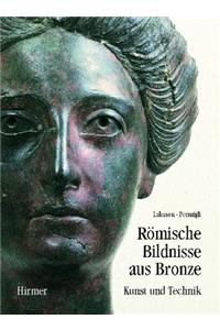 Romische Bildnisse Aus Bronze: Kunst Und Technik