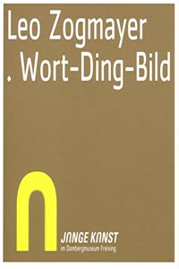 Junge Kunst Im Diozesanmuseum Freising - Leo Zogmayer. Wort-Ding-Bild