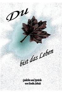 Du bist das Leben