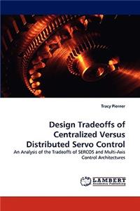 Design Tradeoffs of Centralized Versus Distributed Servo Control