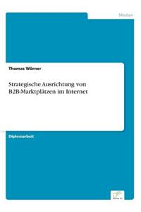 Strategische Ausrichtung von B2B-Marktplätzen im Internet