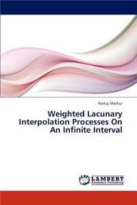 Weighted Lacunary Interpolation Processes On An Infinite Interval
