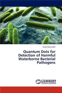 Quantum Dots for Detection of Harmful Waterborne Bacterial Pathogens