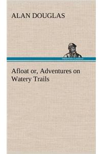 Afloat or, Adventures on Watery Trails