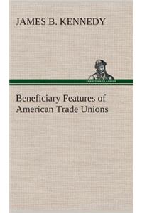 Beneficiary Features of American Trade Unions