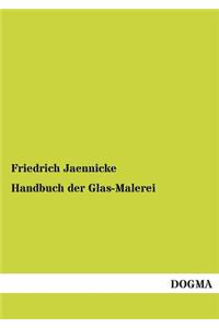 Handbuch Der Glas-Malerei