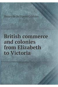 British Commerce and Colonies from Elizabeth to Victoria