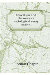 Education and the Mores a Sociological Essay Volume 43