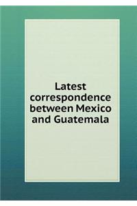 Latest Correspondence Between Mexico and Guatemala