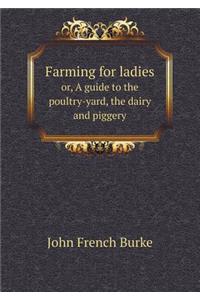 Farming for Ladies Or, a Guide to the Poultry-Yard, the Dairy and Piggery