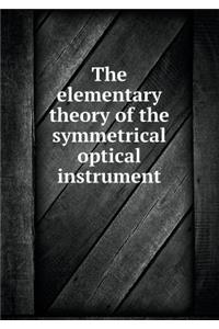 The Elementary Theory of the Symmetrical Optical Instrument