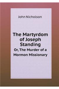 The Martyrdom of Joseph Standing Or, The Murder of a Mormon Missionary