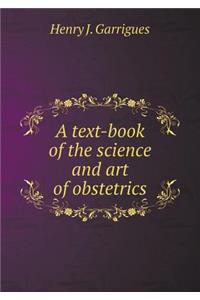 A Text-Book of the Science and Art of Obstetrics